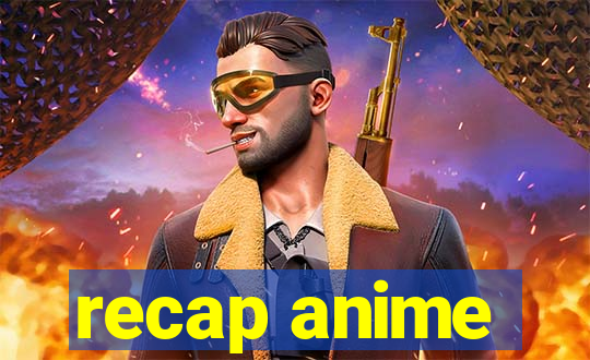 recap anime